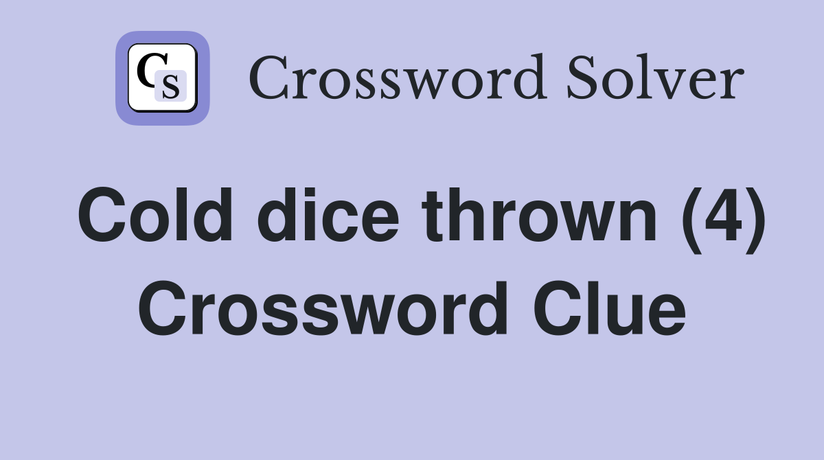 Cold dice thrown (4) Crossword Clue