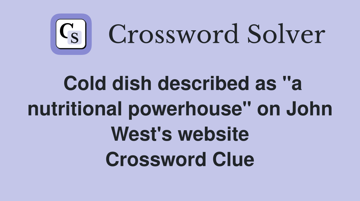 Cold dish described as "a nutritional powerhouse" on John West's website Crossword Clue