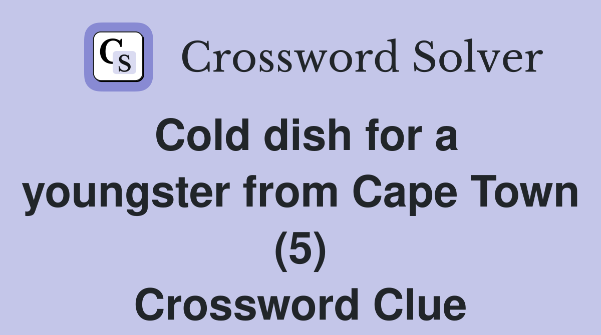 Cold dish for a youngster from Cape Town (5) Crossword Clue