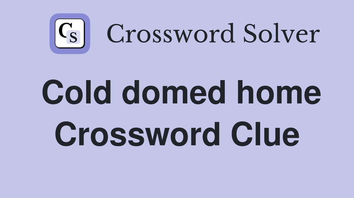 Cold domed home Crossword Clue