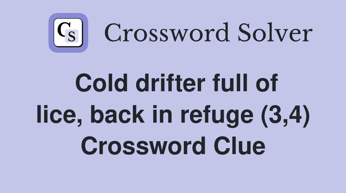 Cold drifter full of lice, back in refuge (3,4) Crossword Clue