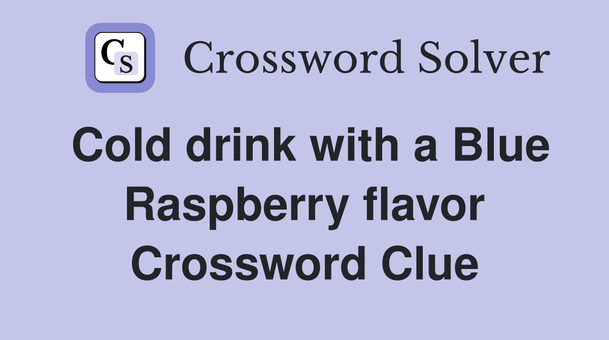 Cold drink with a Blue Raspberry flavor Crossword Clue