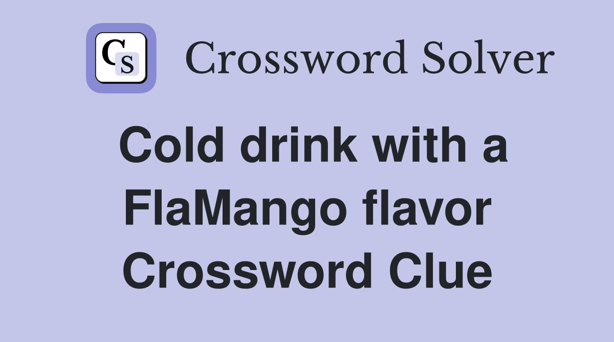 Cold drink with a FlaMango flavor Crossword Clue