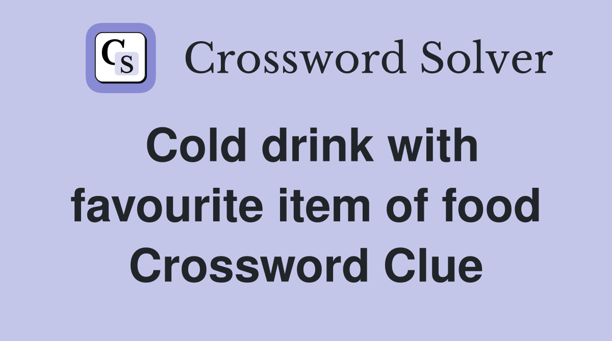 Cold drink with favourite item of food Crossword Clue
