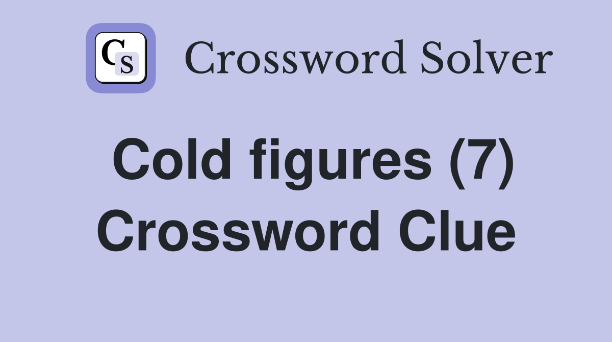 Cold figures (7) Crossword Clue