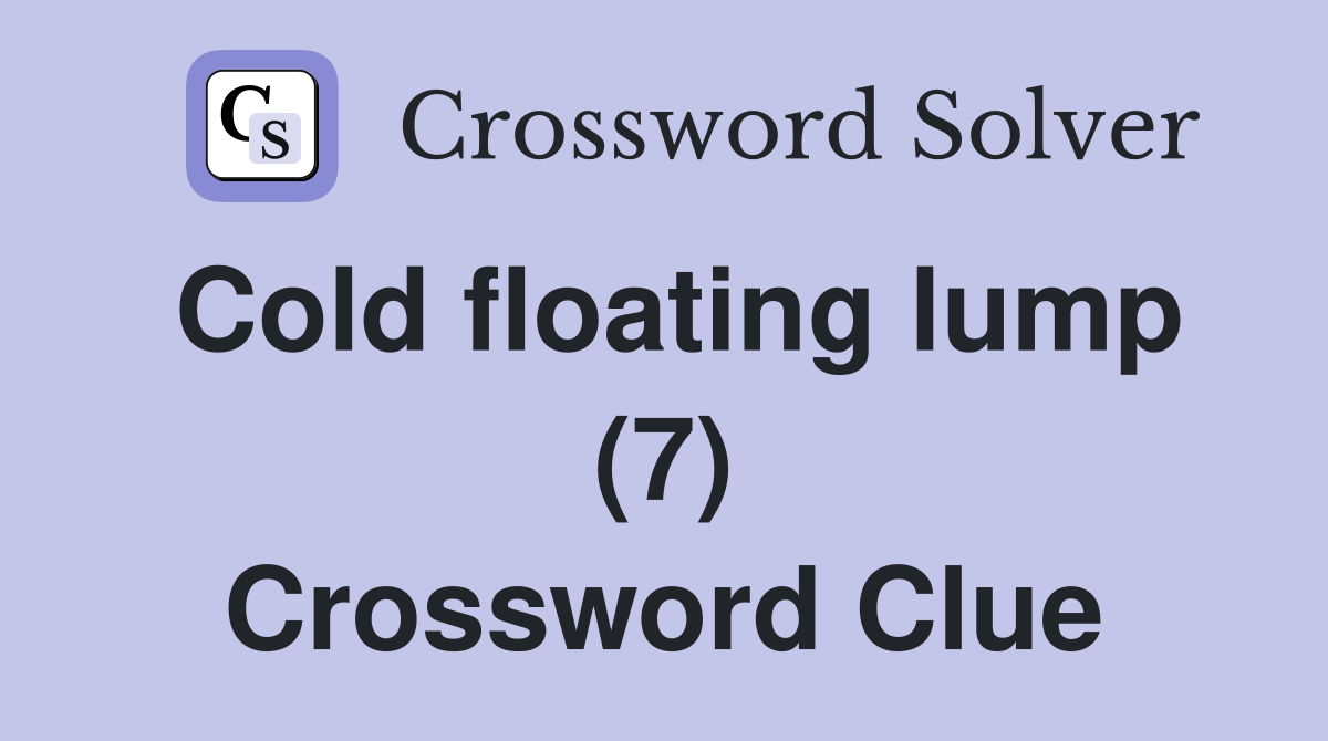 Cold floating lump (7) Crossword Clue