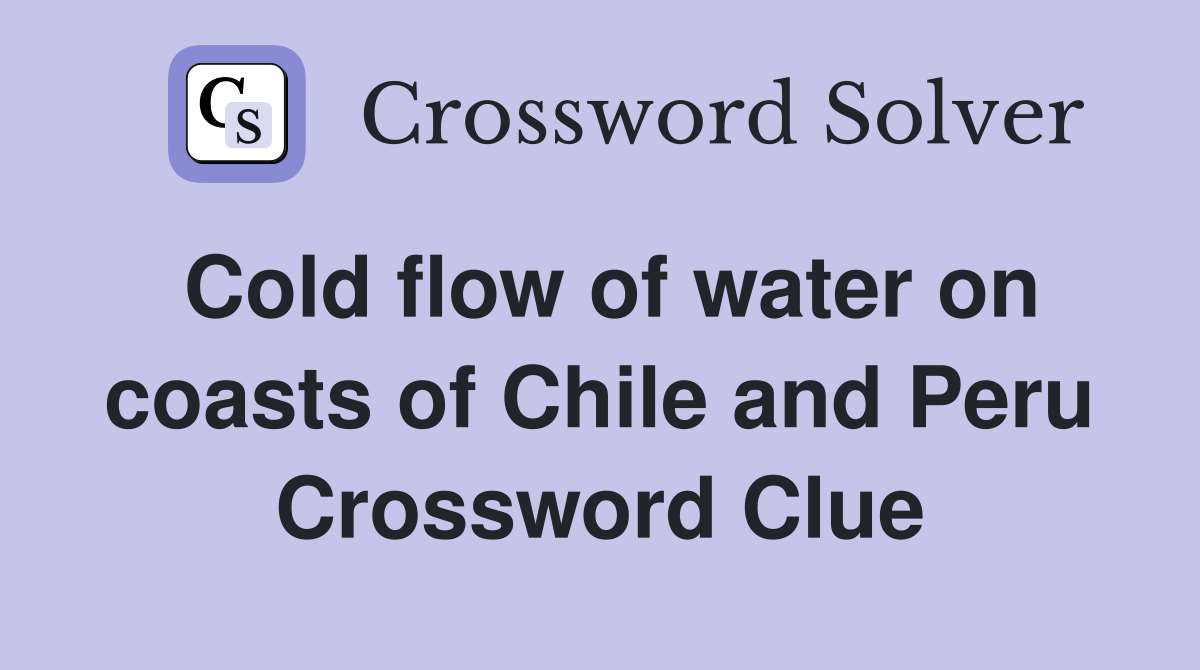 Cold flow of water on coasts of Chile and Peru Crossword Clue
