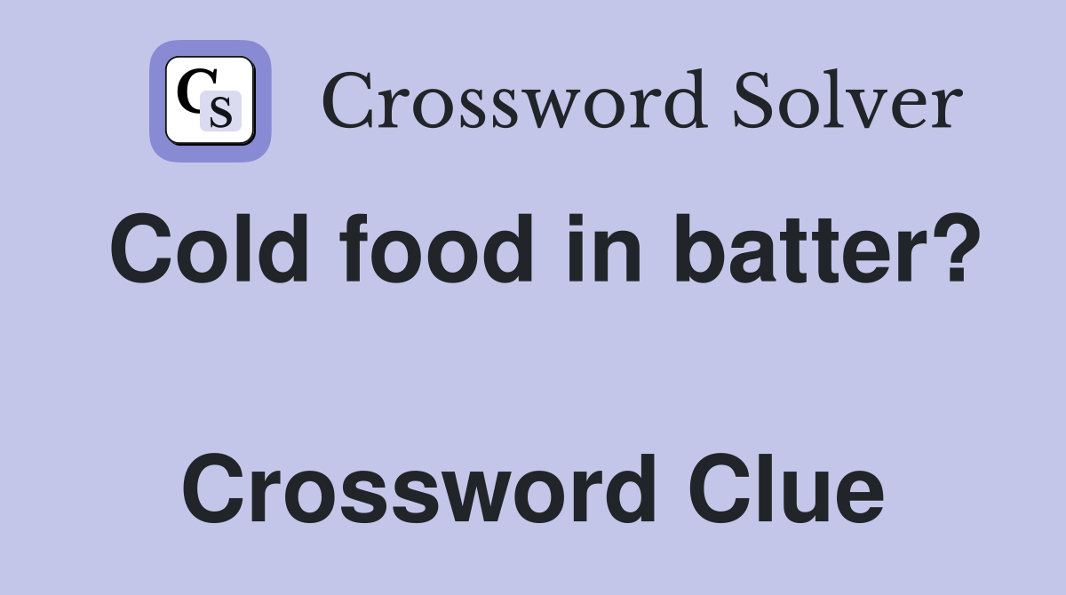 Cold food in batter?  Crossword Clue