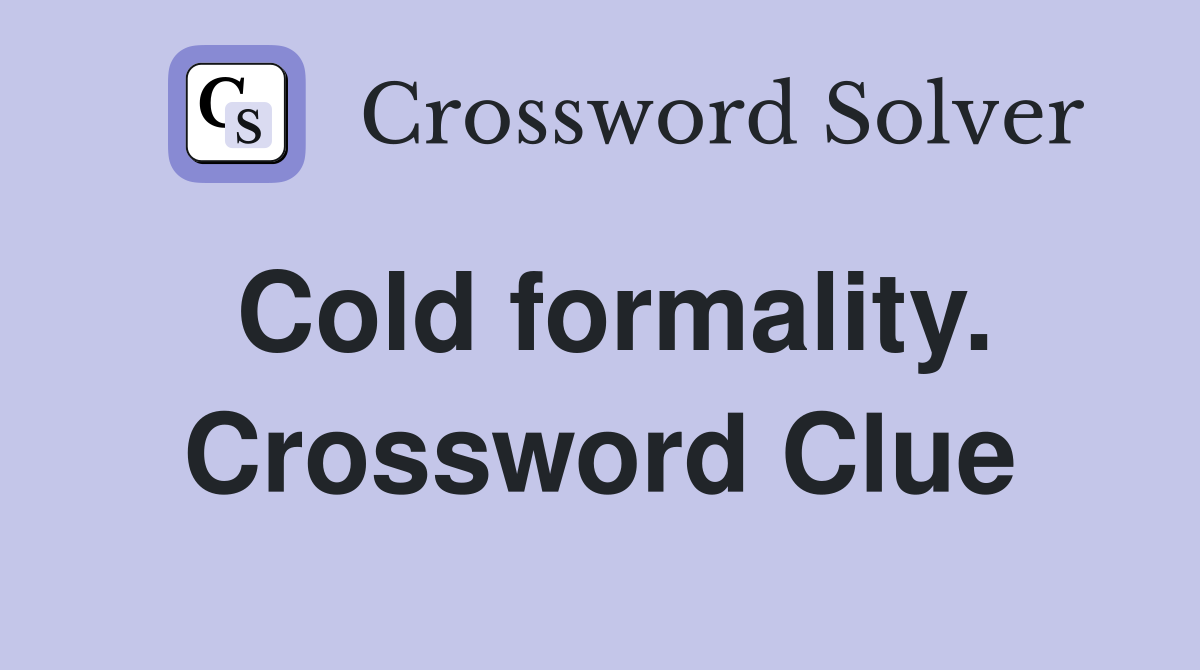 Cold formality. Crossword Clue