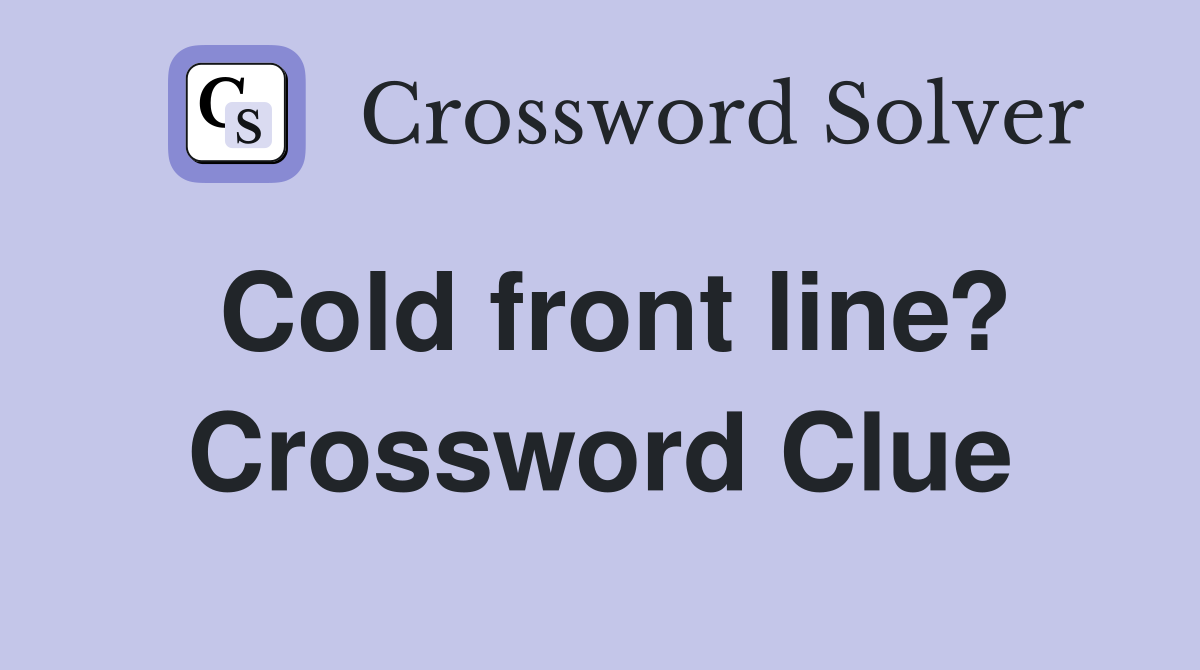Cold front line? Crossword Clue
