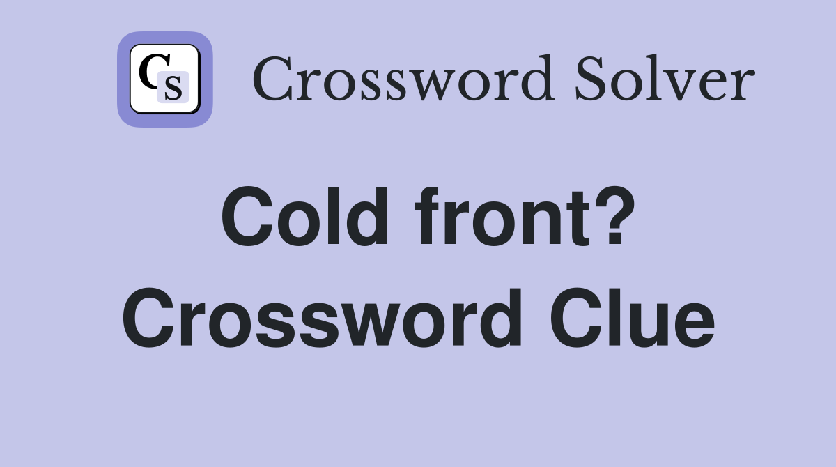 Cold front? Crossword Clue