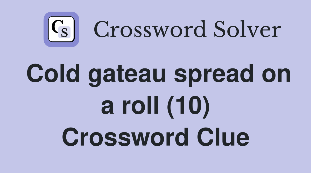 Cold gateau spread on a roll (10) Crossword Clue