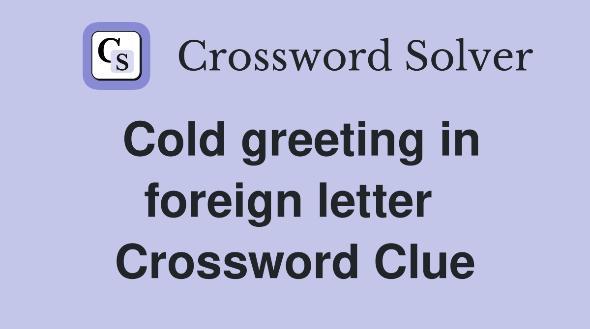 Cold greeting in foreign letter  Crossword Clue
