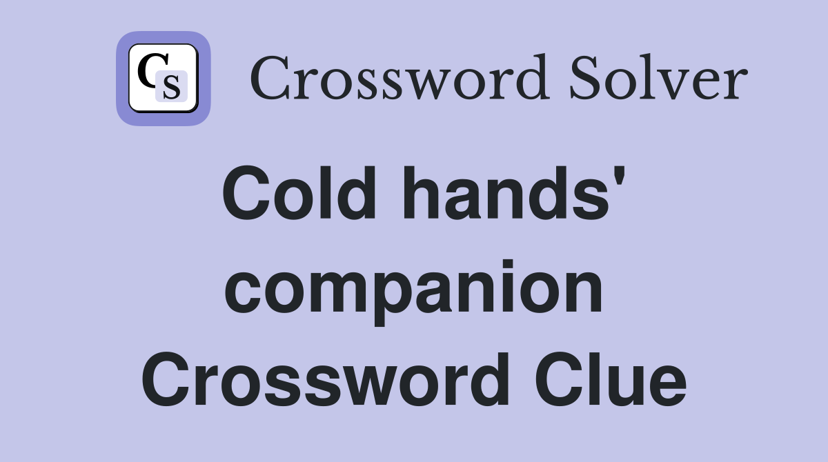 Cold hands' companion Crossword Clue