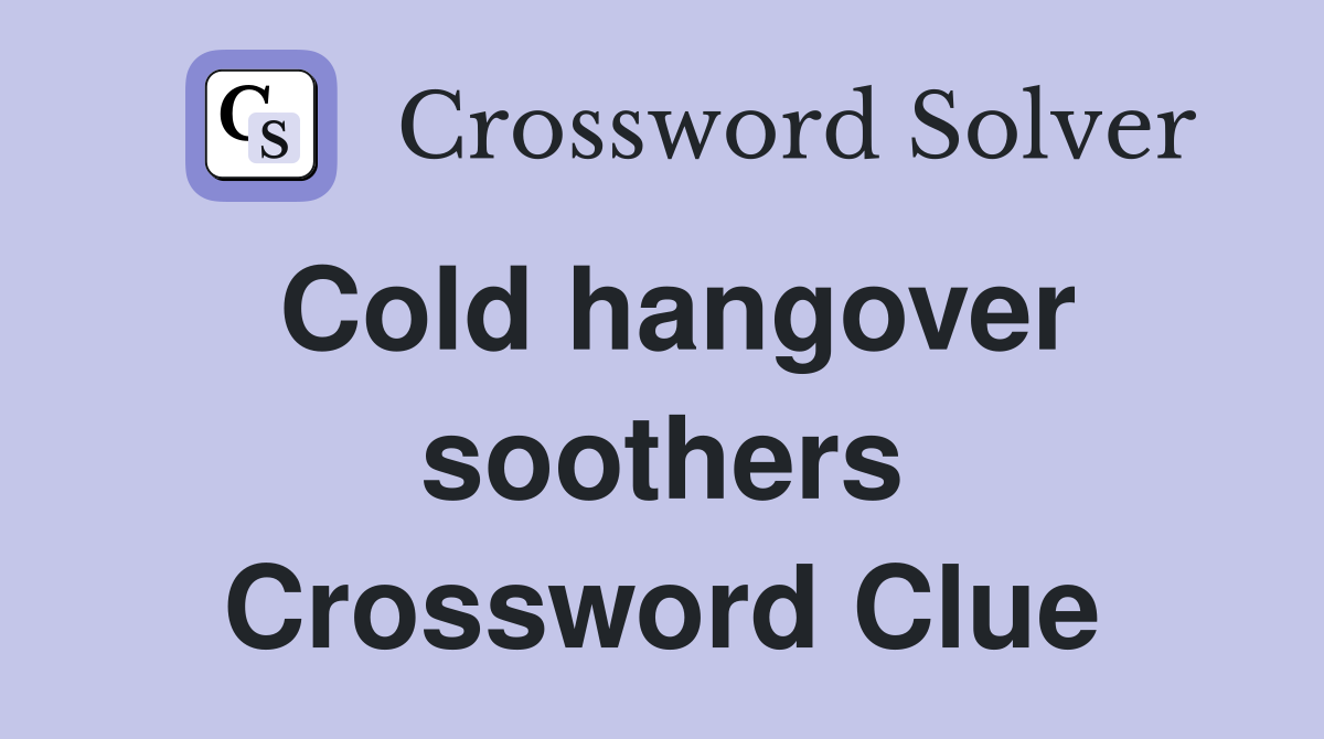Cold hangover soothers Crossword Clue