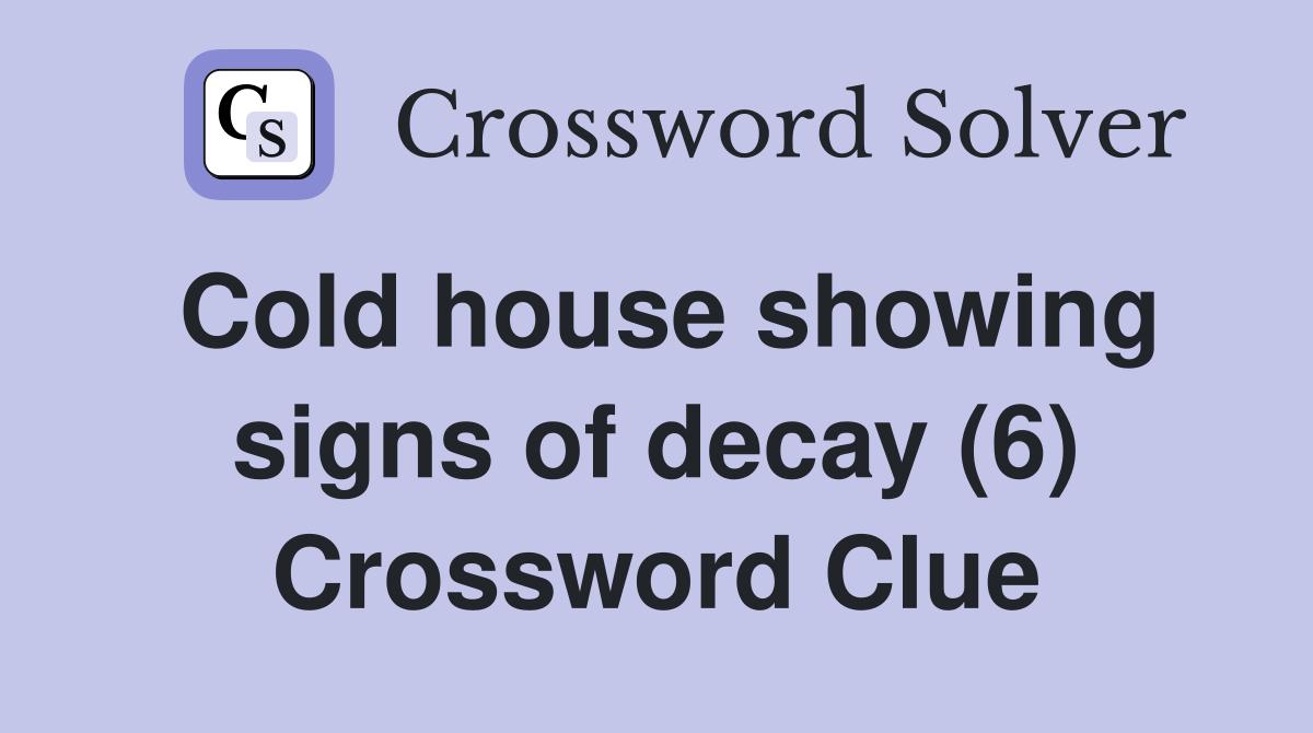 Cold house showing signs of decay (6) Crossword Clue