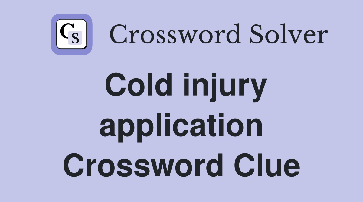 Cold injury application Crossword Clue