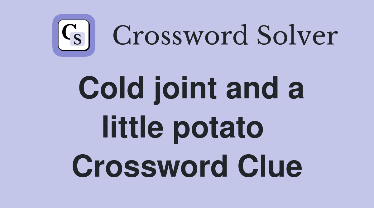 Cold joint and a little potato  Crossword Clue