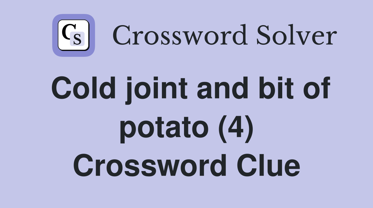 Cold joint and bit of potato (4) Crossword Clue