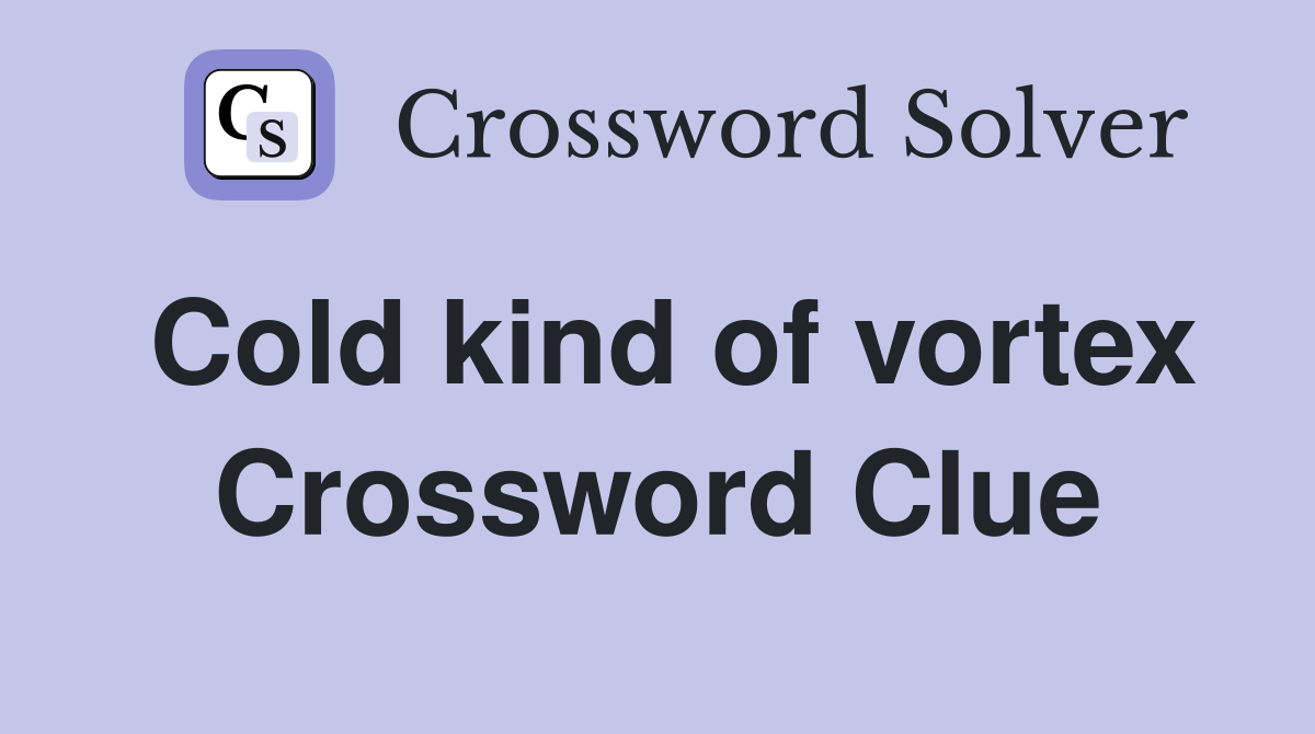 Cold kind of vortex Crossword Clue