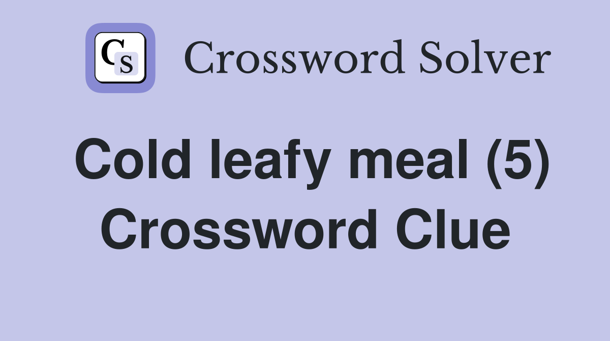 Cold leafy meal (5) Crossword Clue