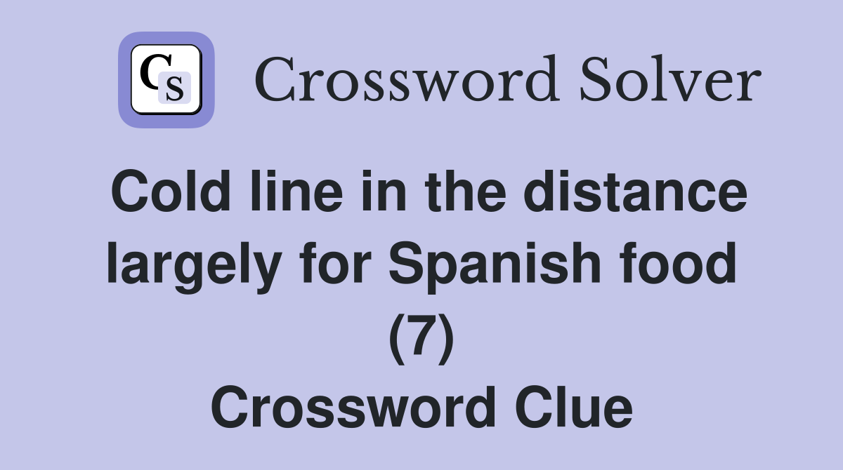 Cold line in the distance largely for Spanish food (7) Crossword Clue