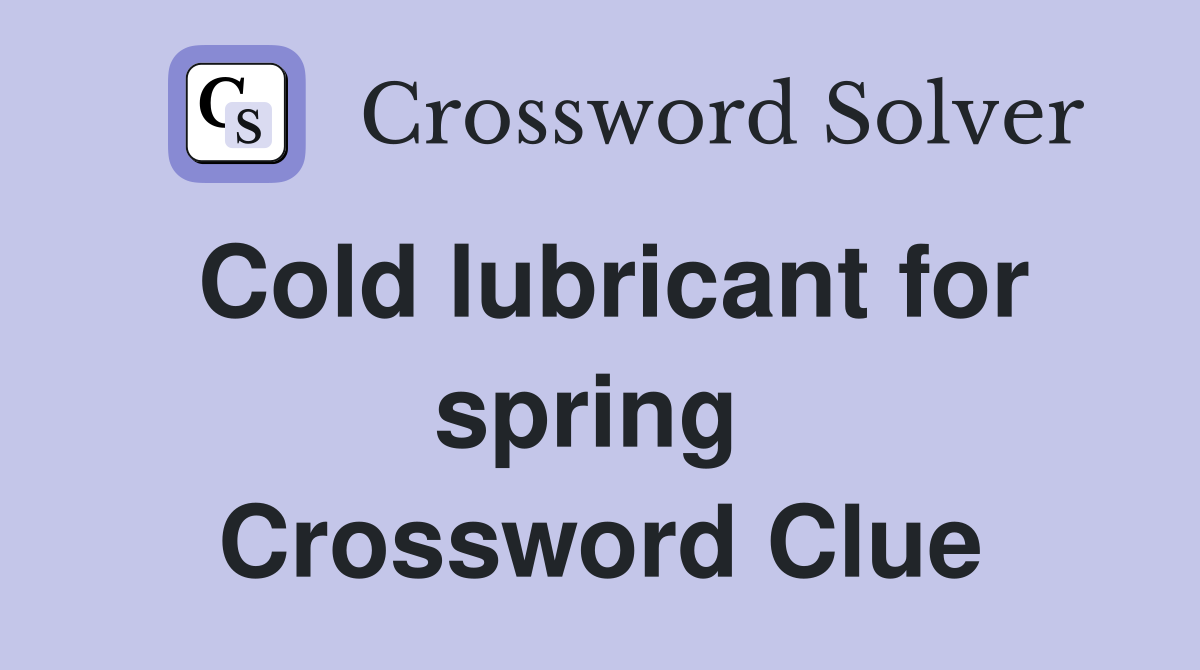Cold lubricant for spring  Crossword Clue
