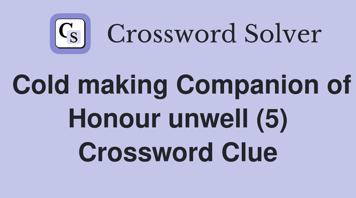 Cold making Companion of Honour unwell (5) Crossword Clue