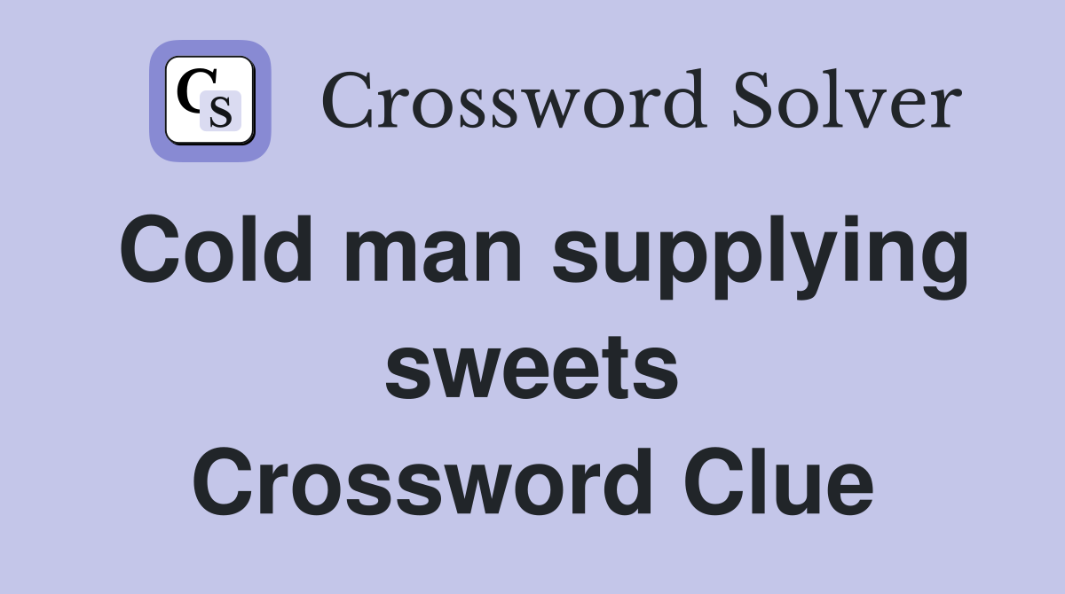 Cold man supplying sweets Crossword Clue