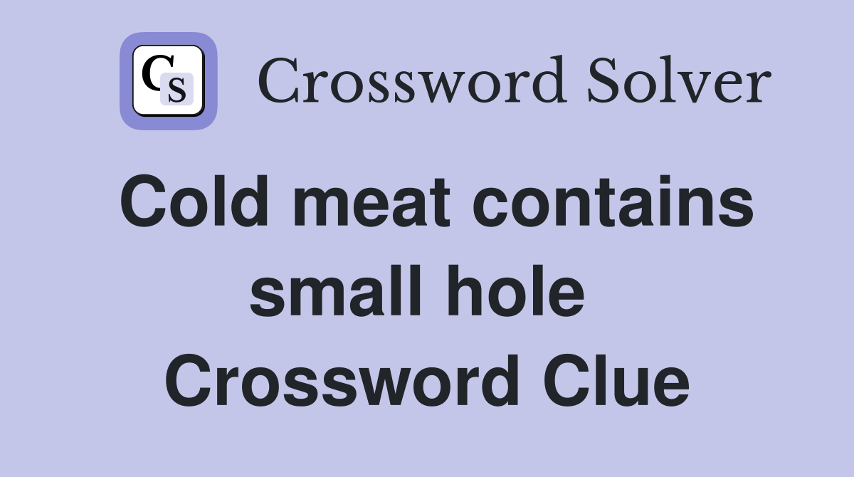 Cold meat contains small hole  Crossword Clue