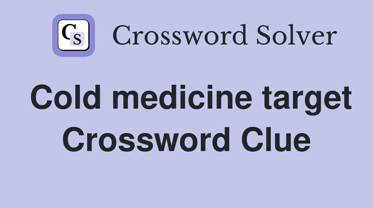 Cold medicine target Crossword Clue