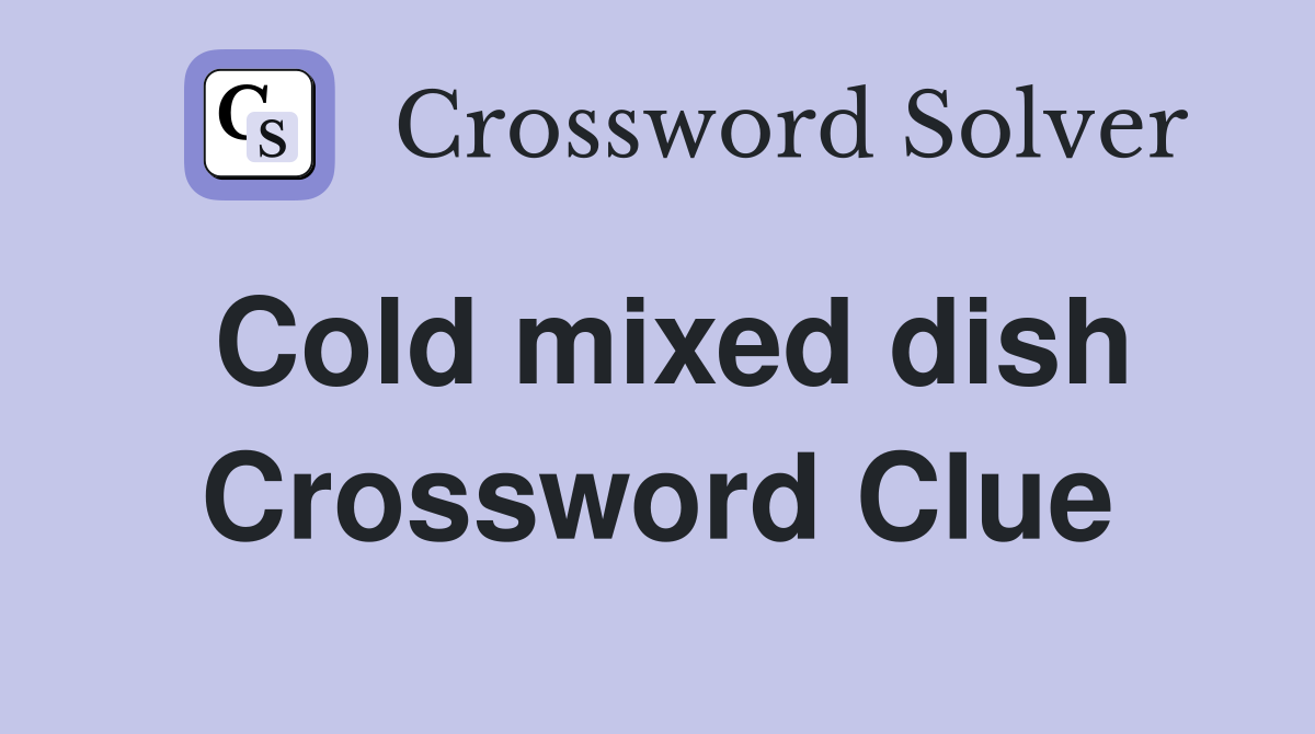 Cold mixed dish Crossword Clue