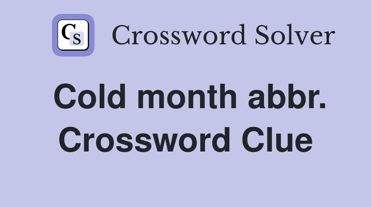 Cold month abbr. Crossword Clue