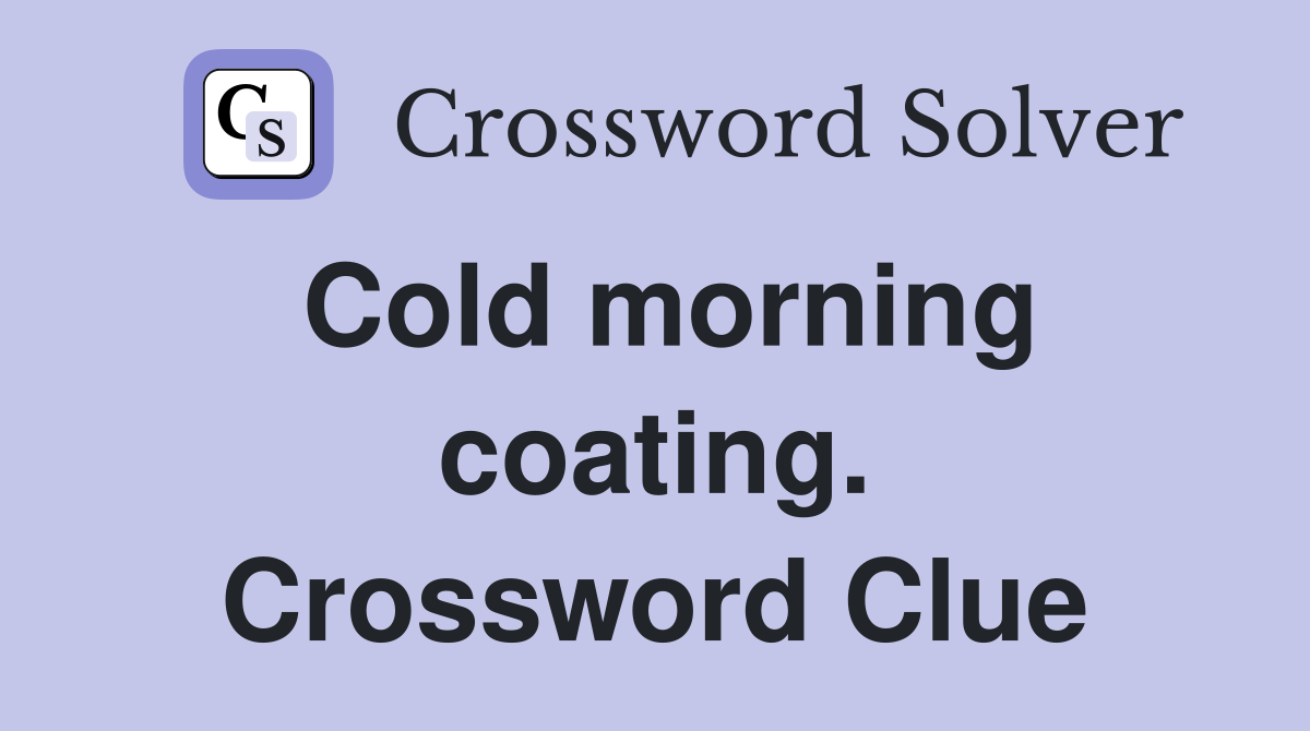 Cold morning coating. Crossword Clue