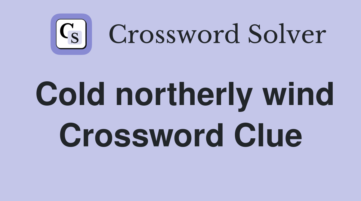 Cold northerly wind Crossword Clue