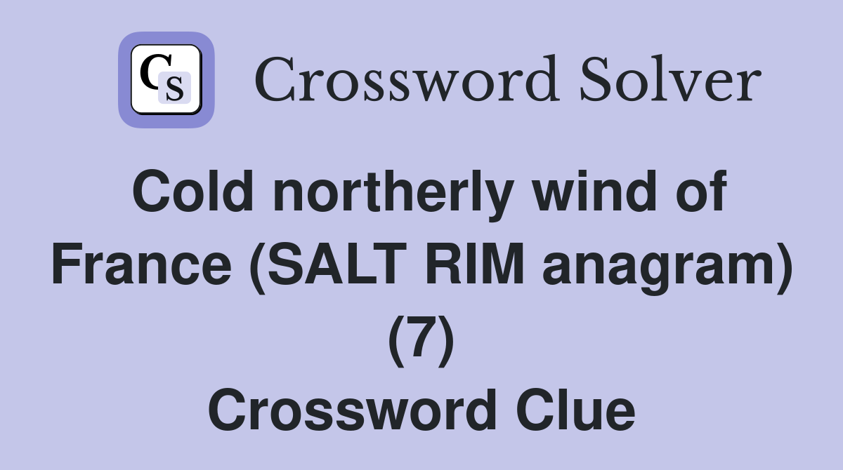 Cold northerly wind of France (SALT RIM anagram) (7) Crossword Clue