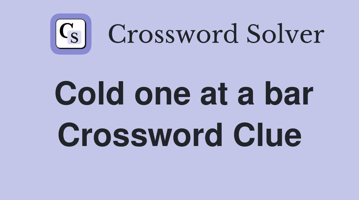 Cold one at a bar Crossword Clue