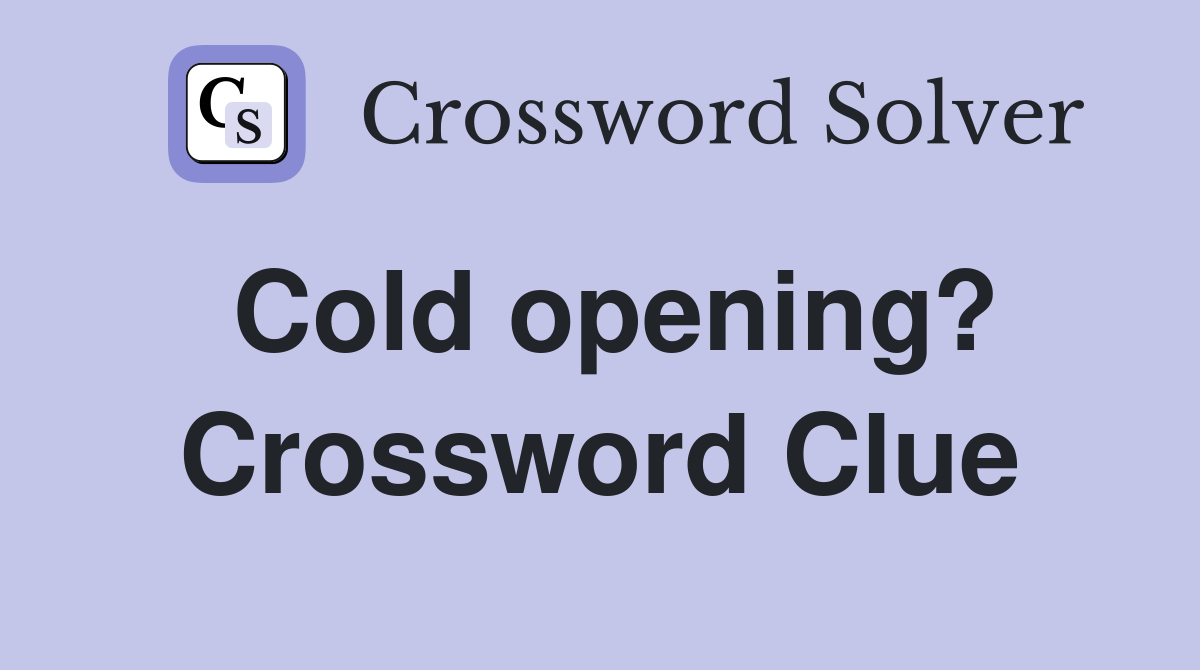 Cold opening? Crossword Clue