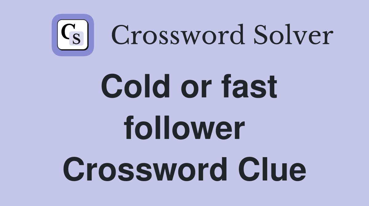 Cold or fast follower Crossword Clue