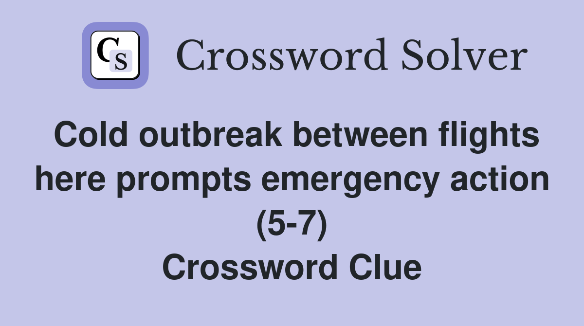 Cold outbreak between flights here prompts emergency action (5-7) Crossword Clue