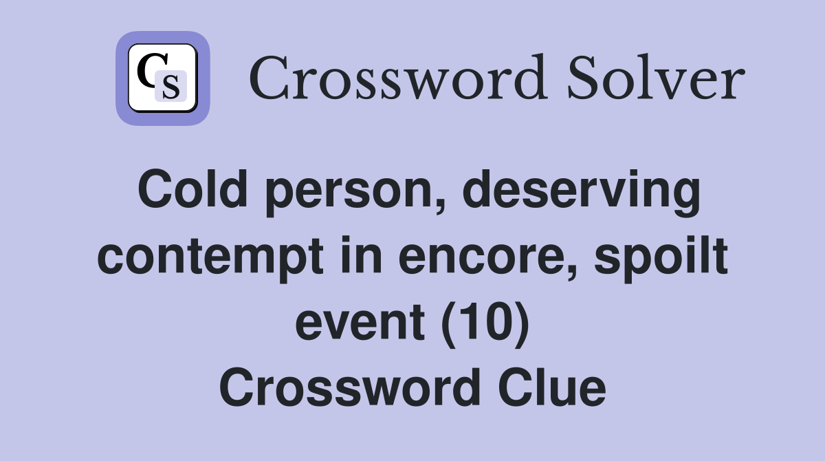 Cold person, deserving contempt in encore, spoilt event (10) Crossword Clue