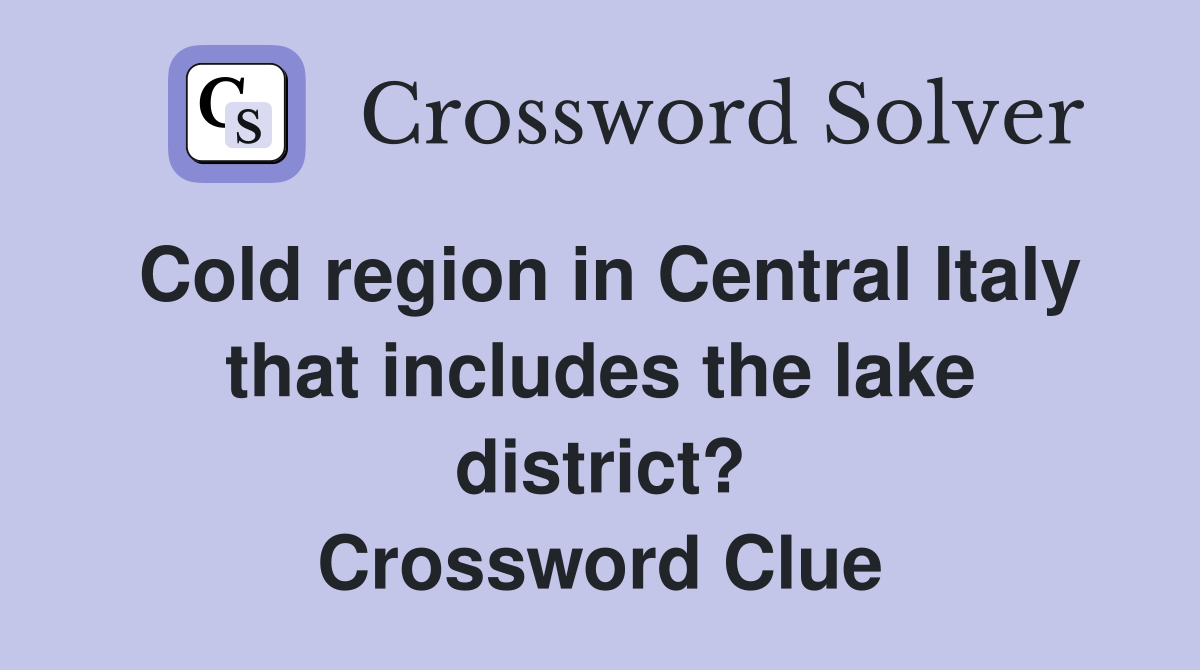 Cold region in Central Italy that includes the lake district? Crossword Clue