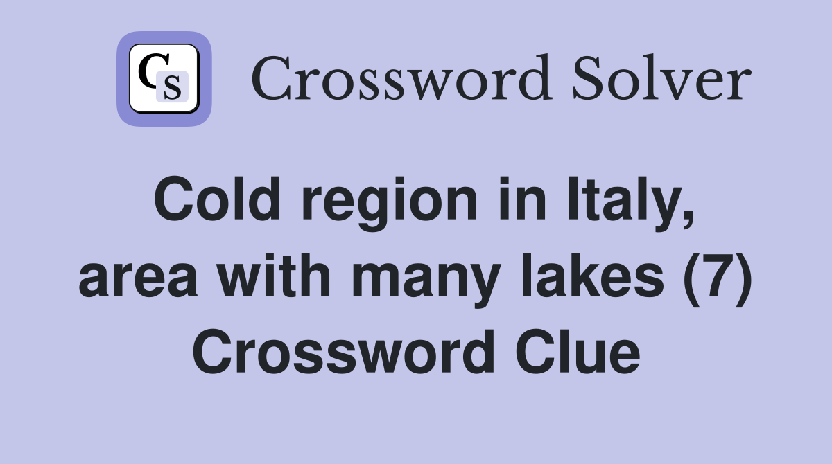 Cold region in Italy, area with many lakes (7) Crossword Clue
