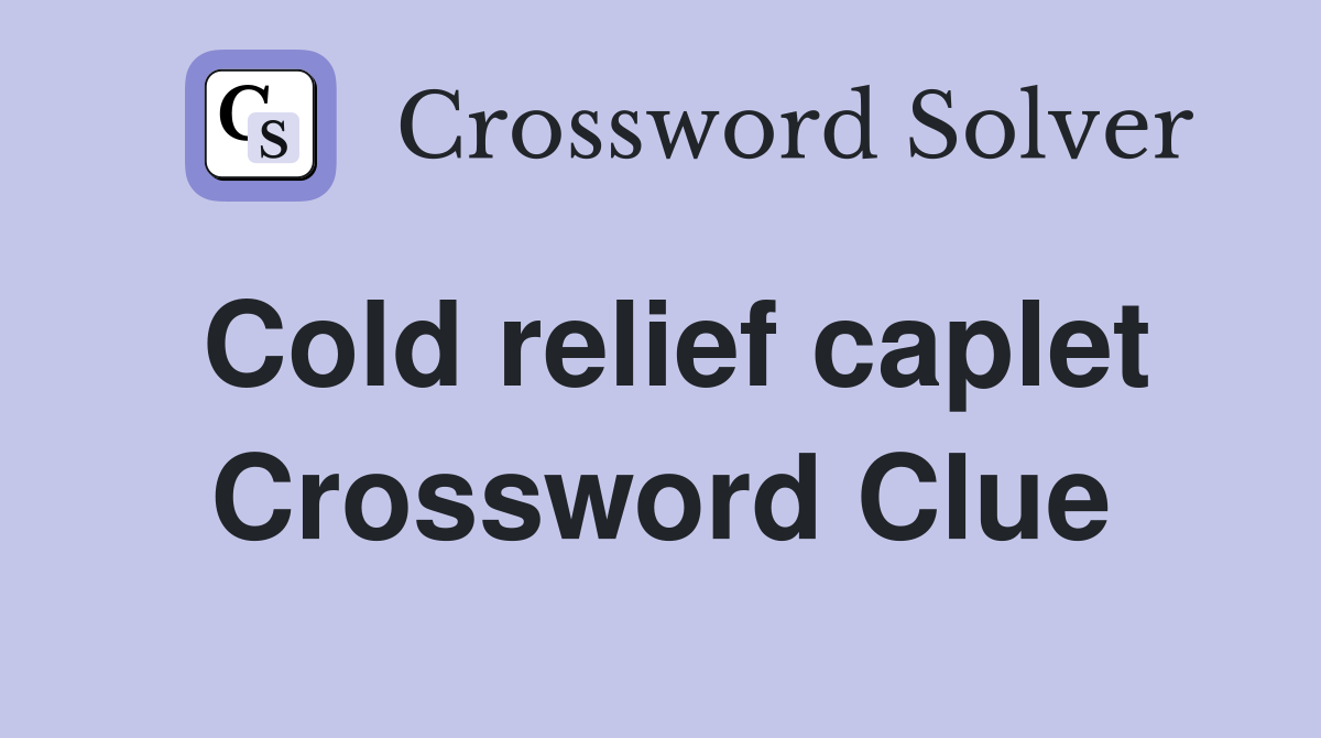 Cold relief caplet Crossword Clue