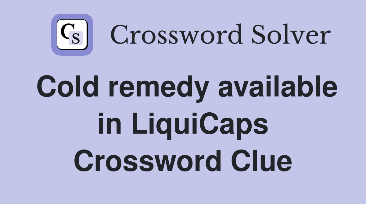 Cold remedy available in LiquiCaps Crossword Clue