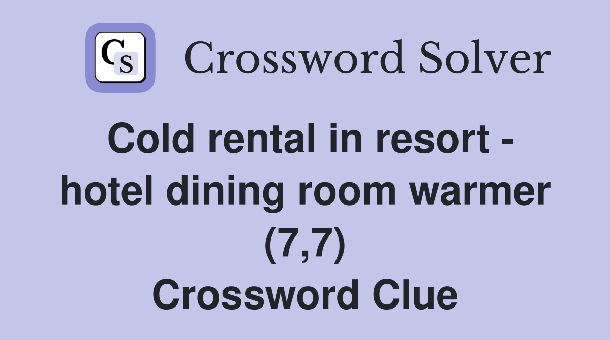 Cold rental in resort - hotel dining room warmer (7,7) Crossword Clue