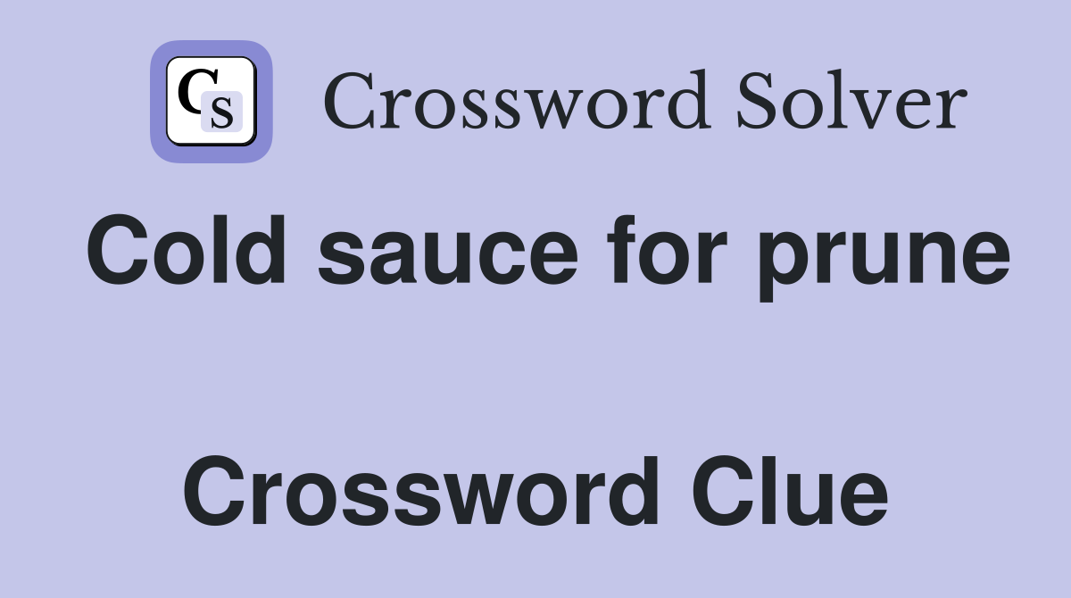 Cold sauce for prune  Crossword Clue