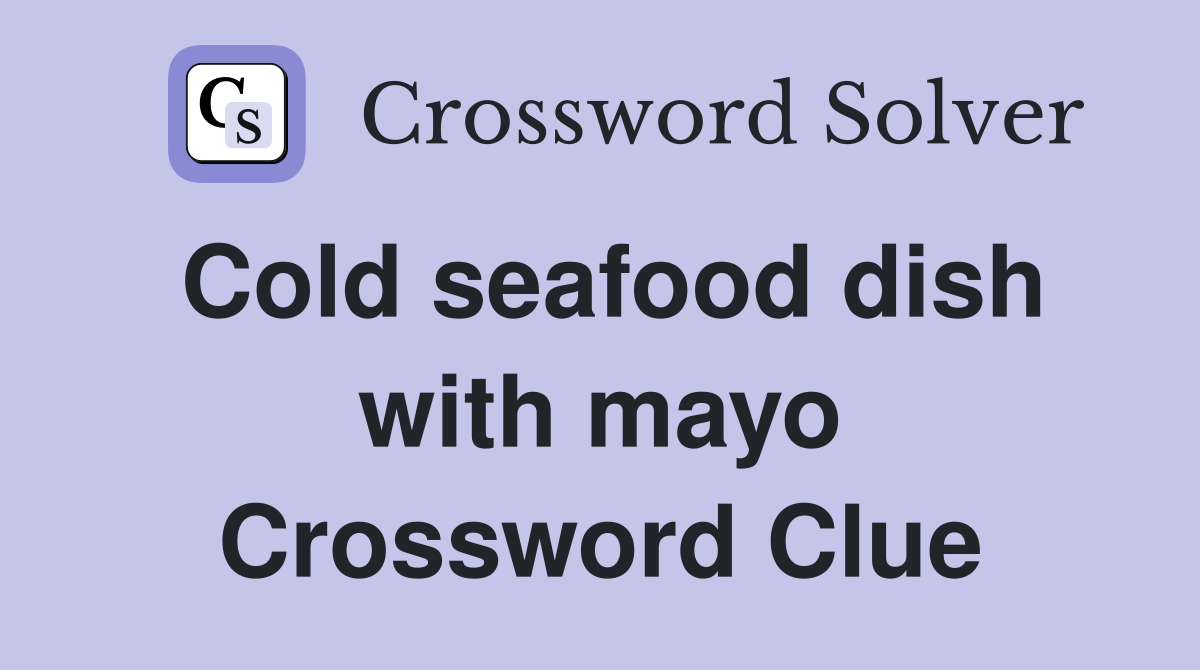 Cold seafood dish with mayo Crossword Clue