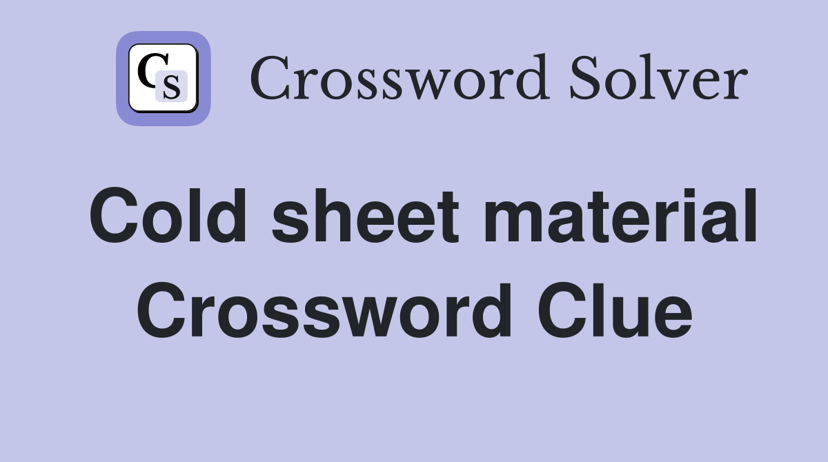 Cold sheet material Crossword Clue