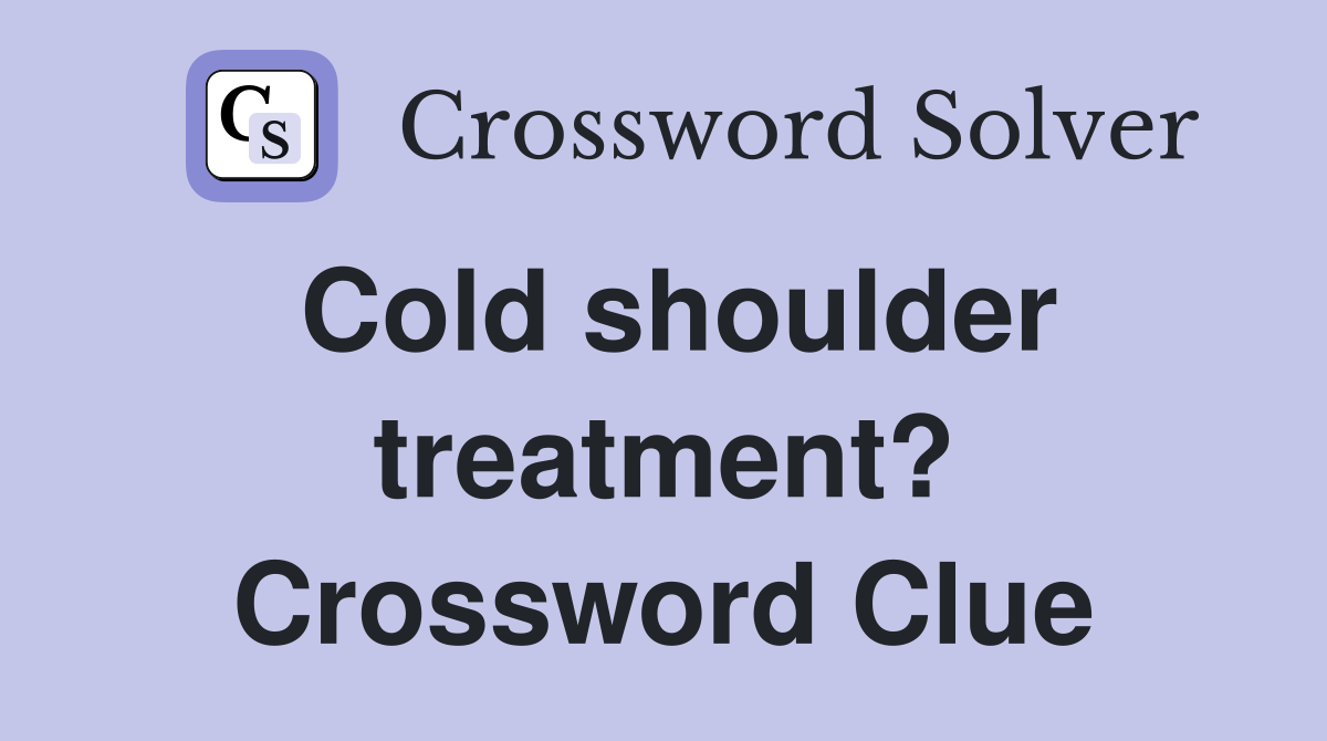 Cold shoulder treatment? Crossword Clue